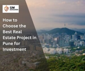 How to Choose the Best Real Estate Project in Pune for Investment