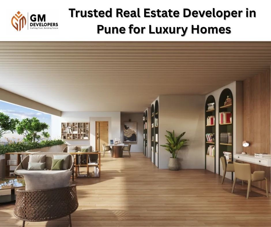 GM Developers: Trusted Real Estate Developer in Pune for Luxury Homes