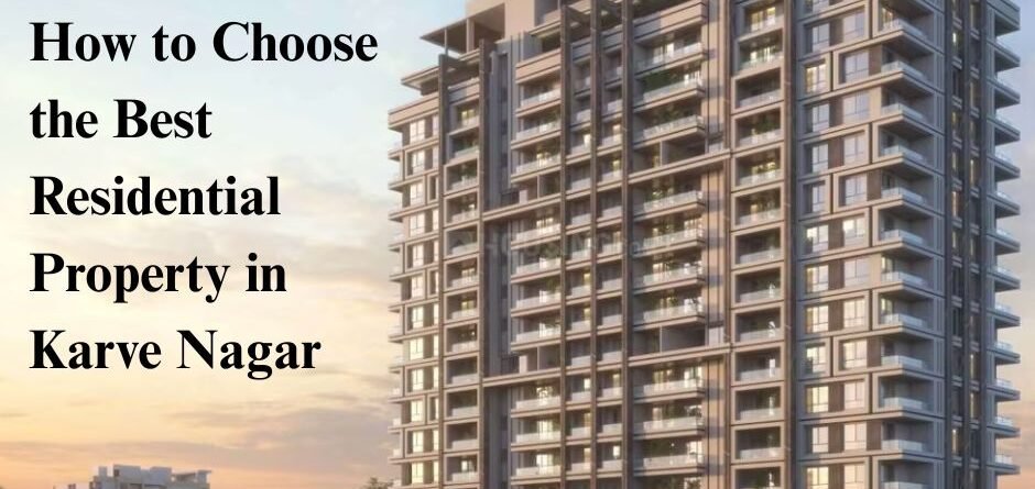 How to Choose the Best Residential Property in Karve Nagar – Expert Tips