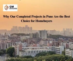 Why Our Completed Projects in Pune Are the Best Choice for Homebuyers