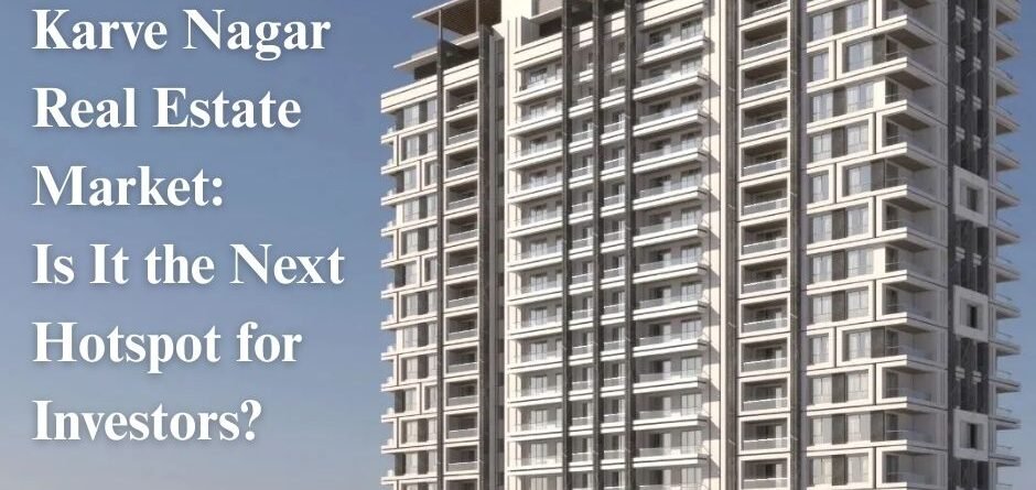 Karve Nagar Real Estate Market: Is It the Next Hotspot for Investors?