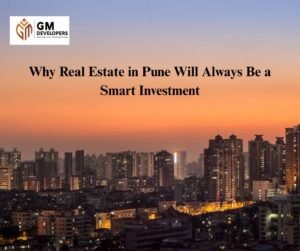 Why Real Estate in Pune Will Always Be a Smart Investment