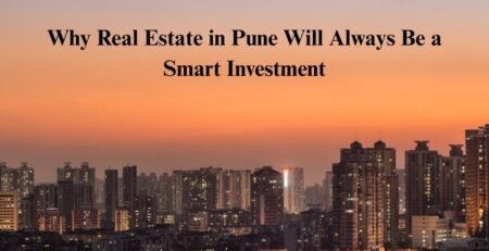Why Real Estate in Pune Will Always Be a Smart Investment